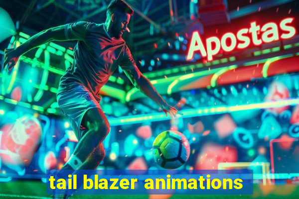 tail blazer animations